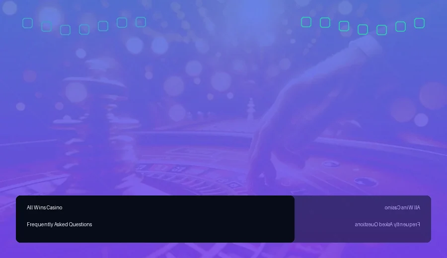 All Wins Casino Frequently Asked Questions